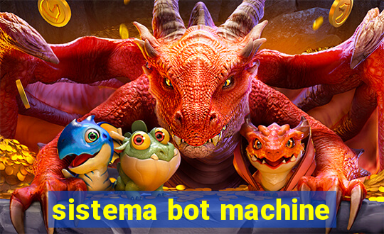 sistema bot machine