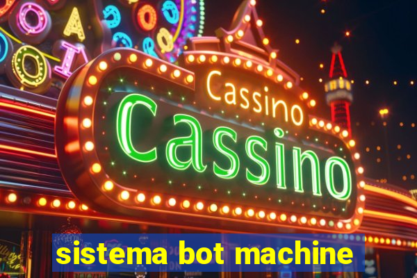 sistema bot machine