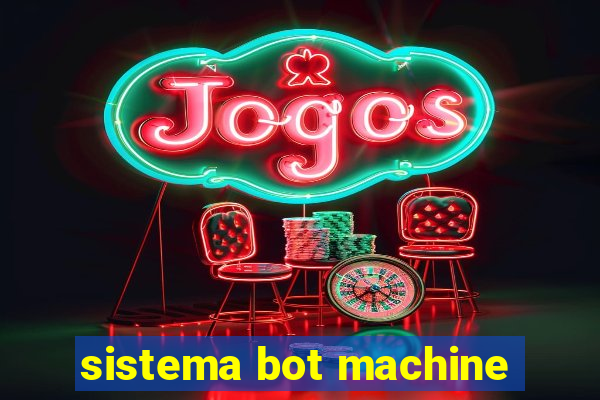 sistema bot machine