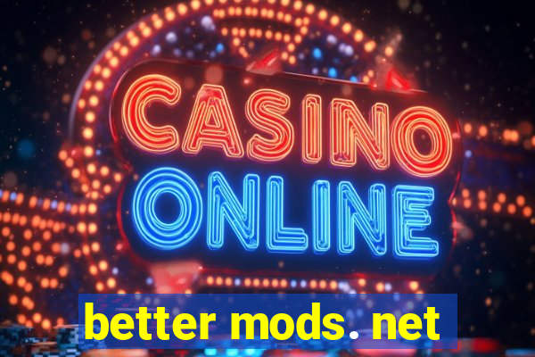 better mods. net