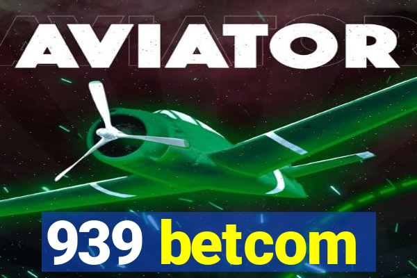 939 betcom