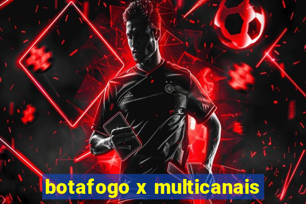 botafogo x multicanais