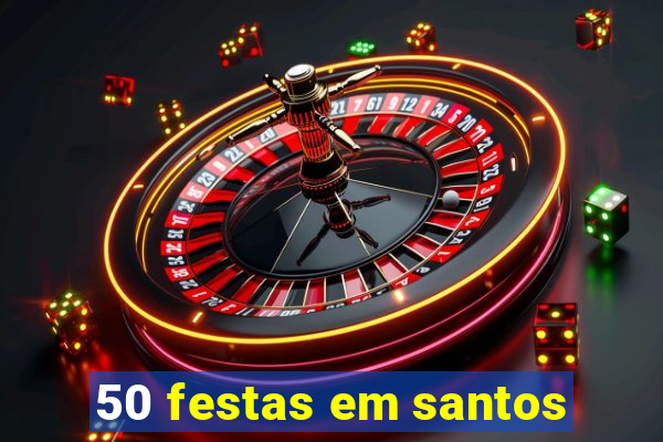 50 festas em santos