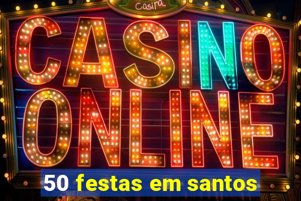 50 festas em santos