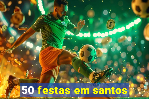 50 festas em santos