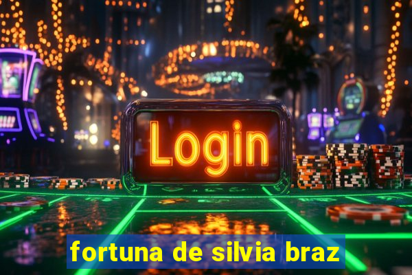 fortuna de silvia braz