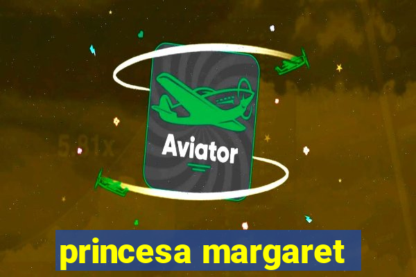 princesa margaret