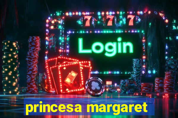 princesa margaret