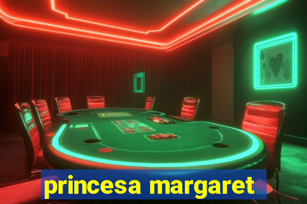 princesa margaret