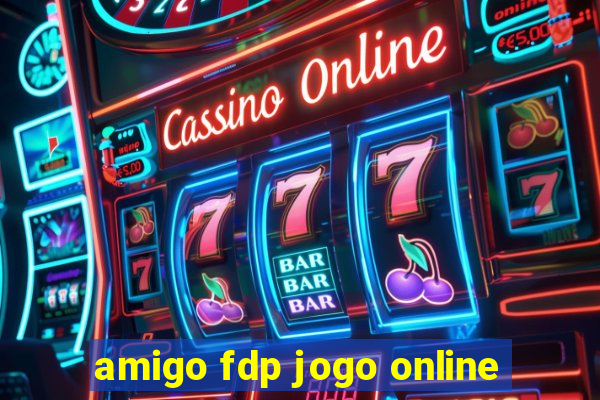 amigo fdp jogo online