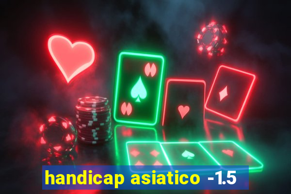 handicap asiatico -1.5