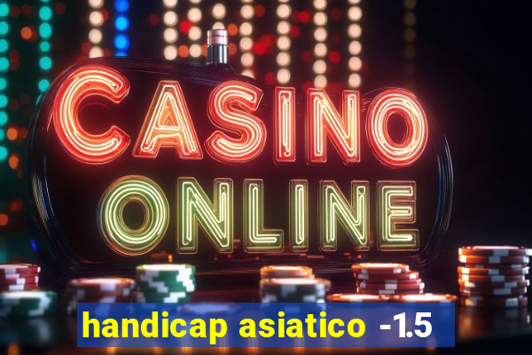 handicap asiatico -1.5