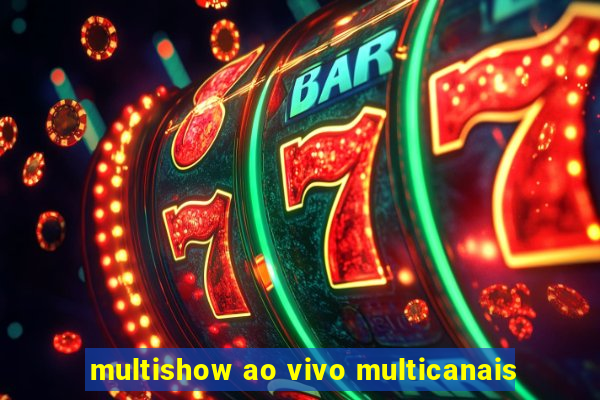 multishow ao vivo multicanais