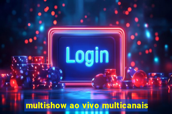 multishow ao vivo multicanais