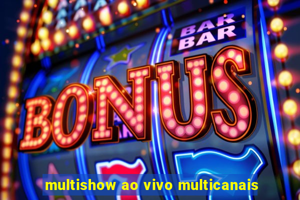 multishow ao vivo multicanais