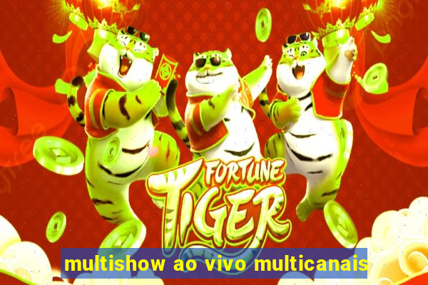 multishow ao vivo multicanais