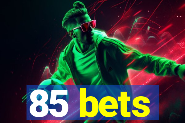 85 bets