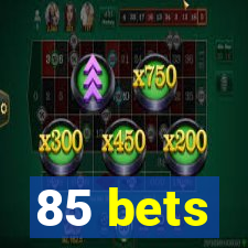 85 bets