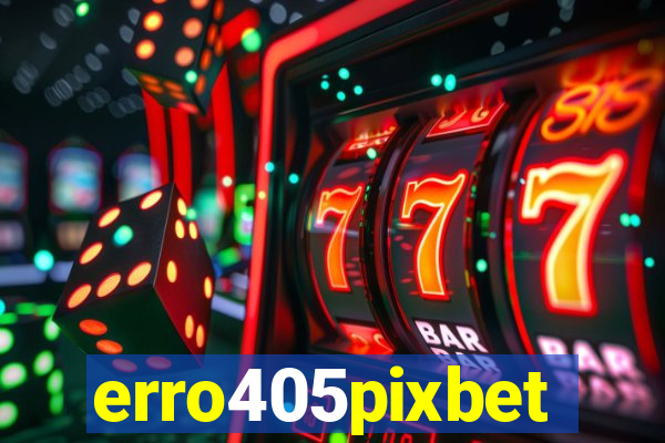 erro405pixbet