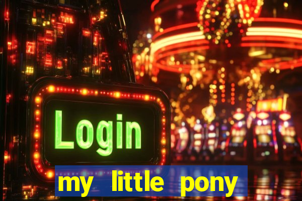 my little pony jogos de vestir