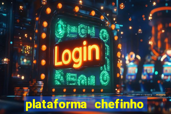 plataforma chefinho 777 bet