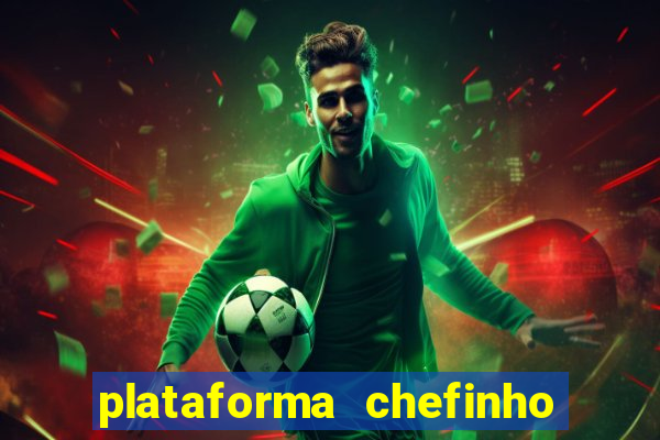 plataforma chefinho 777 bet