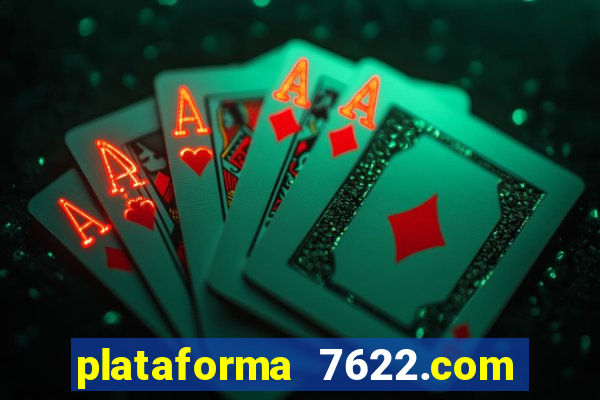 plataforma 7622.com é confiável