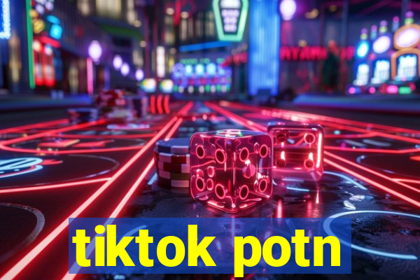 tiktok potn