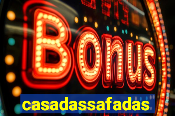 casadassafadas