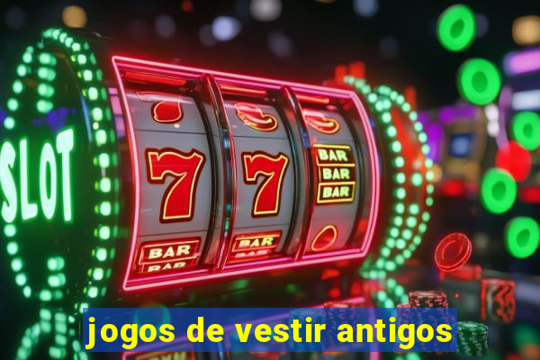 jogos de vestir antigos