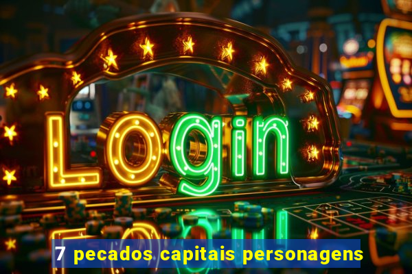 7 pecados capitais personagens