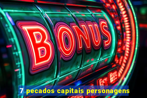 7 pecados capitais personagens