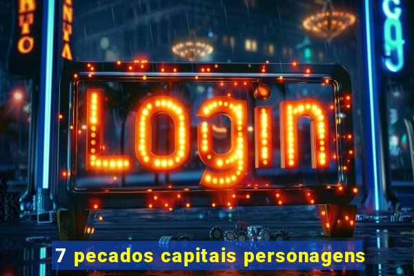 7 pecados capitais personagens