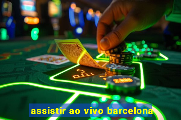 assistir ao vivo barcelona