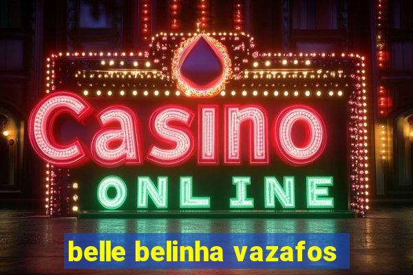belle belinha vazafos