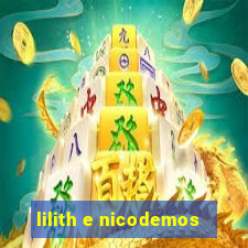 lilith e nicodemos