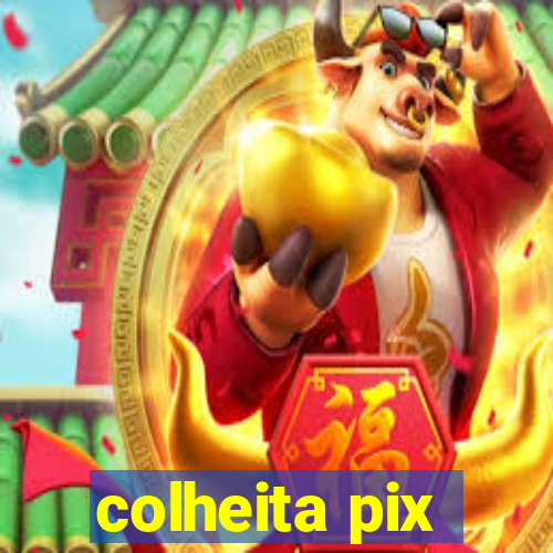 colheita pix