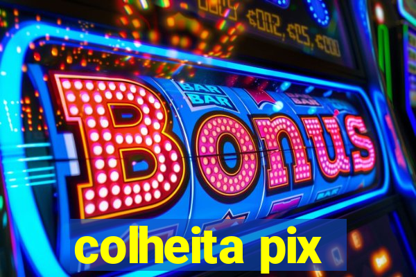 colheita pix