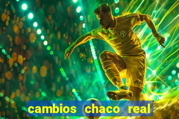 cambios chaco real x guarani