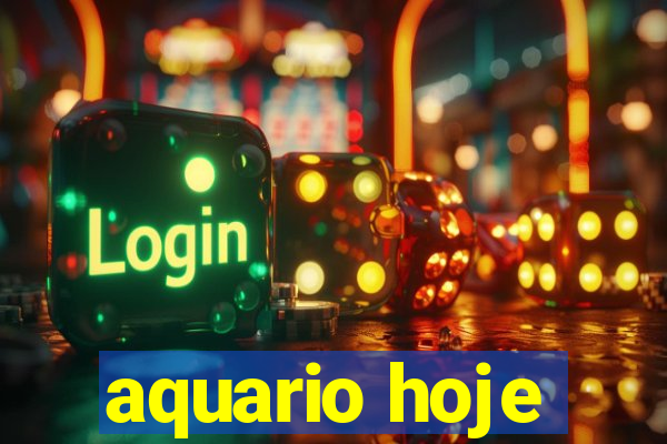 aquario hoje