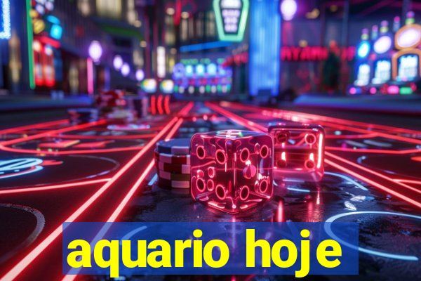 aquario hoje