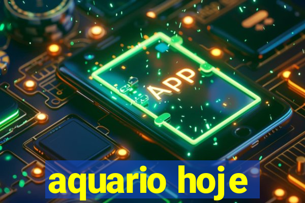 aquario hoje