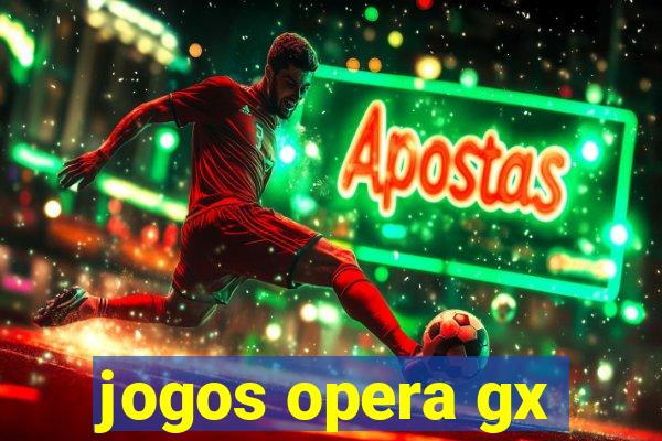 jogos opera gx