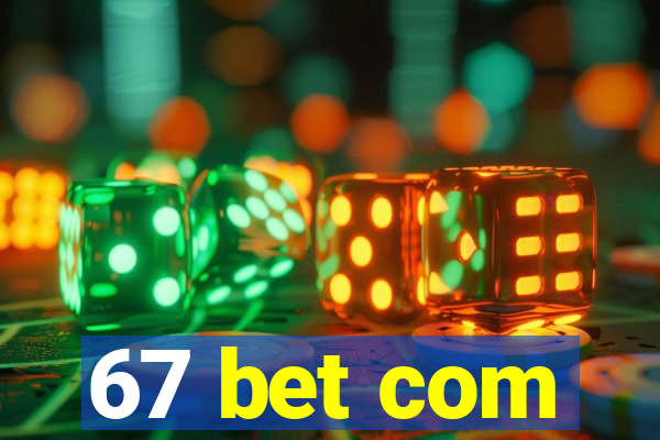 67 bet com