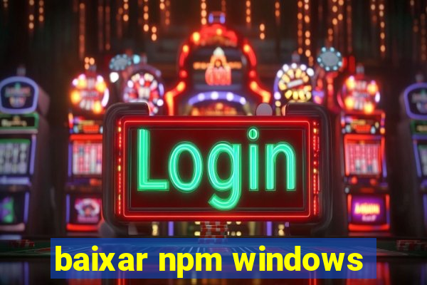 baixar npm windows