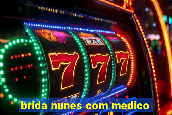 brida nunes com medico