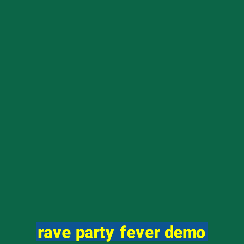 rave party fever demo