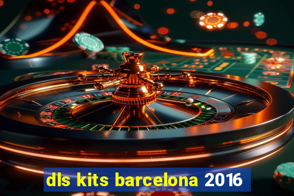 dls kits barcelona 2016