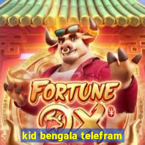 kid bengala telefram