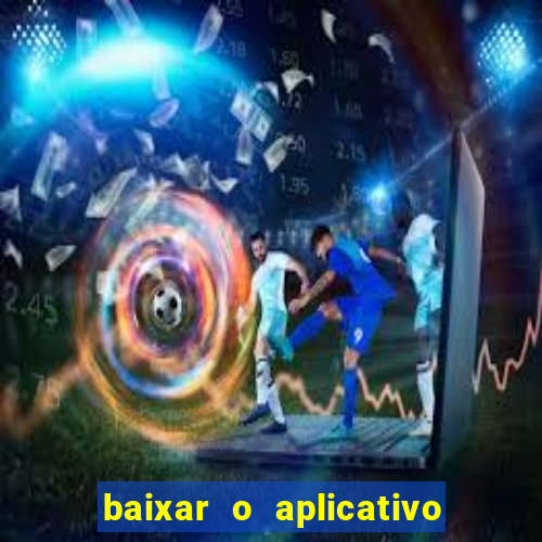 baixar o aplicativo vai de bet